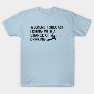 weekend forecast fishing with a chance of drinking T-Shirt